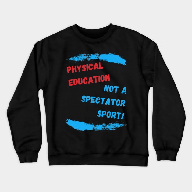 Best Appreciation PE Teacher Gift Idea Crewneck Sweatshirt by MadArting1557